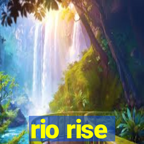 rio rise